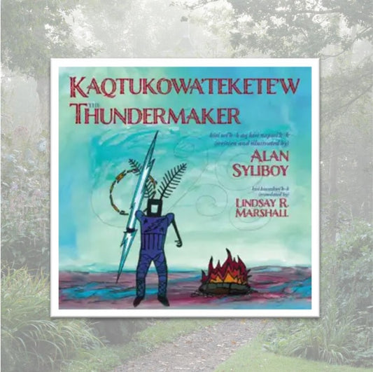 Kaqtukowa’tekete’w the Thundermaker